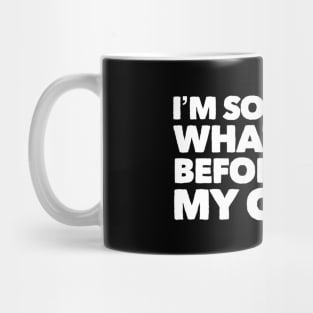 What I Said Before Coffee Mug